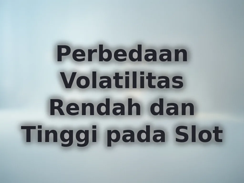Perbedaan Volatilitas Rendah dan Tinggi pada Slot