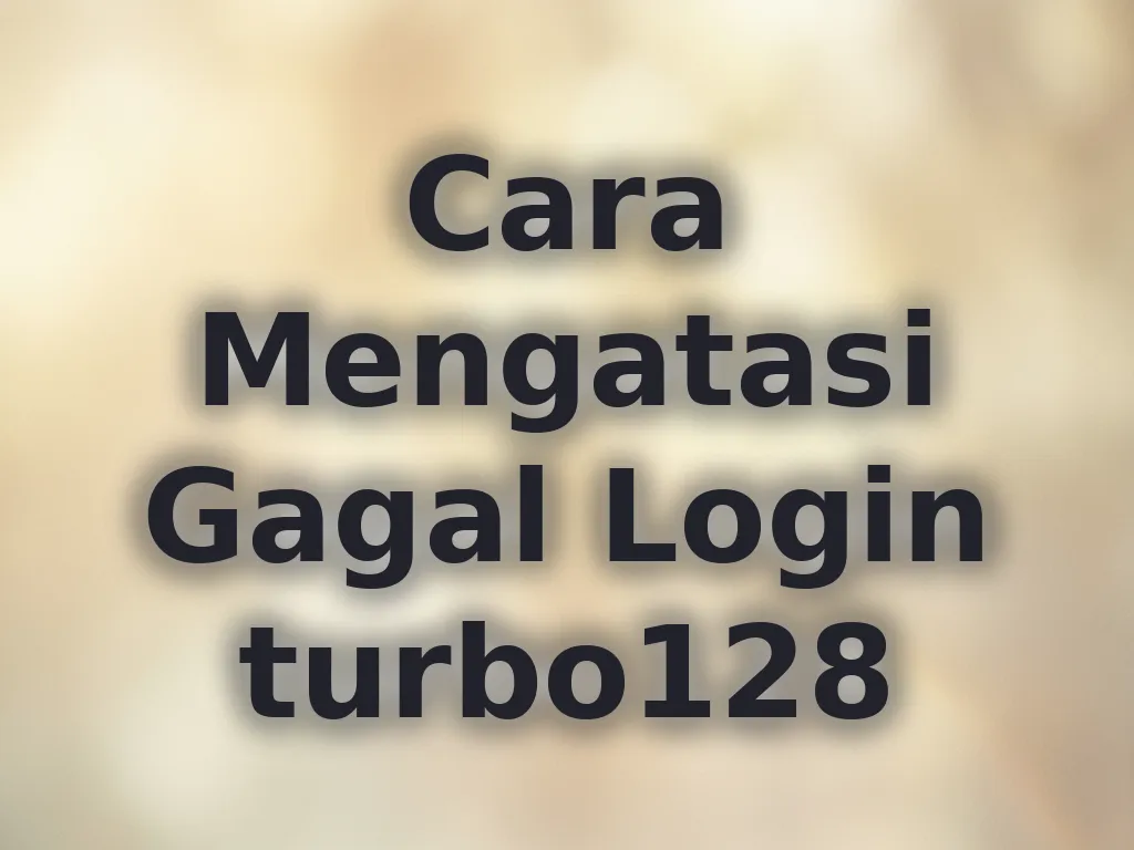 Cara Mengatasi Gagal Login turbo128